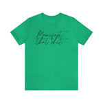 Manifest that Sh*t Short Sleeve Tee