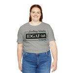Feeling IDGAFish today Unisex  Short Sleeve Tee
