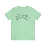 Manifest that Sh*t Short Sleeve Tee