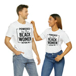 Powered by the Black Women Before Me  Unisex  Short Sleeve Tee