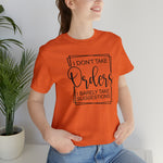 I Don't Take Orders Sassy Unisex Short Sleeve Tee
