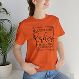 I Don't Take Orders Sassy Unisex Short Sleeve Tee