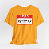 Petty AF T-Shirt