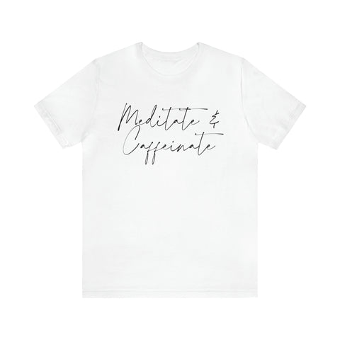 Meditate & Caffeinate statement T-Shirt/  Unisex Short Sleeve Tee