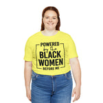 Powered by the Black Women Before Me  Unisex  Short Sleeve Tee