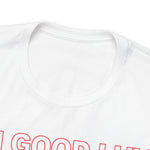 I'm Good Luv, Enjoy.. Unisex Short Sleeve Tee