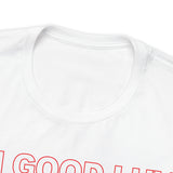 I'm Good Luv, Enjoy.. Unisex Short Sleeve Tee