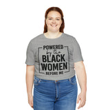Powered by the Black Women Before Me  Unisex  Short Sleeve Tee