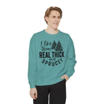 I like them real thick and Sprucey Holiday Christmas Crew Sweatshirt