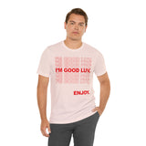 I'm Good Luv, Enjoy.. Unisex Short Sleeve Tee