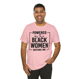 Powered by the Black Women Before Me  Unisex  Short Sleeve Tee