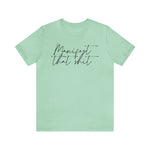 Manifest that Sh*t Short Sleeve Tee