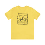 I Don't Take Orders Sassy Unisex Short Sleeve Tee