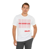 I'm Good Luv, Enjoy.. Unisex Short Sleeve Tee