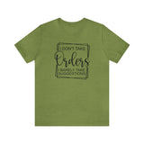 I Don't Take Orders Sassy Unisex Short Sleeve Tee