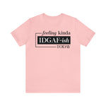 Feeling IDGAFish today Unisex  Short Sleeve Tee