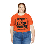 Powered by the Black Women Before Me  Unisex  Short Sleeve Tee