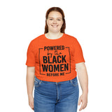 Powered by the Black Women Before Me  Unisex  Short Sleeve Tee