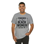 Powered by the Black Women Before Me  Unisex  Short Sleeve Tee