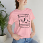 I Don't Take Orders Sassy Unisex Short Sleeve Tee
