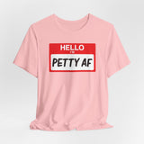 Petty AF T-Shirt