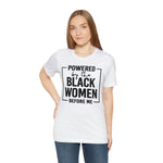 Powered by the Black Women Before Me  Unisex  Short Sleeve Tee