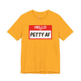 Petty AF T-Shirt