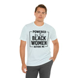 Powered by the Black Women Before Me  Unisex  Short Sleeve Tee