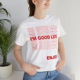 I'm Good Luv, Enjoy.. Unisex Short Sleeve Tee