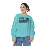 I have to be successful because I like Expensive sh*t  Crew Sweatshirt