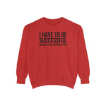 I have to be successful because I like Expensive sh*t  Crew Sweatshirt