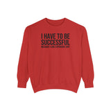 I have to be successful because I like Expensive sh*t  Crew Sweatshirt