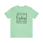 I Don't Take Orders Sassy Unisex Short Sleeve Tee