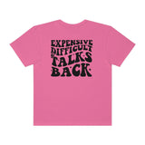Expensive and Talks Back  Garment-Dyed T-shirt