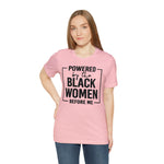 Powered by the Black Women Before Me  Unisex  Short Sleeve Tee