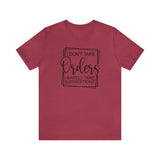 I Don't Take Orders Sassy Unisex Short Sleeve Tee