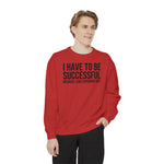 I have to be successful because I like Expensive sh*t  Crew Sweatshirt