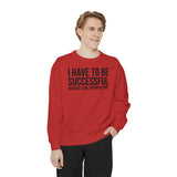 I have to be successful because I like Expensive sh*t  Crew Sweatshirt