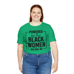 Powered by the Black Women Before Me  Unisex  Short Sleeve Tee