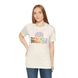 The Future is Inclusive Diversity DEI  unisex t-shirt