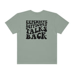 Expensive and Talks Back  Garment-Dyed T-shirt