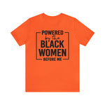 Powered by the Black Women Before Me  Unisex  Short Sleeve Tee