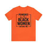 Powered by the Black Women Before Me  Unisex  Short Sleeve Tee