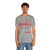 I'm Good Luv, Enjoy.. Unisex Short Sleeve Tee