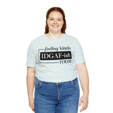 Feeling IDGAFish today Unisex  Short Sleeve Tee