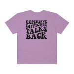 Expensive and Talks Back  Garment-Dyed T-shirt