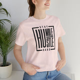 Stay Humble / Hustle Hard Unisex Short Sleeve Tee