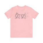 Manifest that Sh*t Short Sleeve Tee