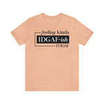 Feeling IDGAFish today Unisex  Short Sleeve Tee