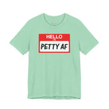 Petty AF T-Shirt
